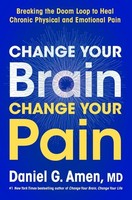 Daniel G. Amen Change Your Brain, Change Your Pain