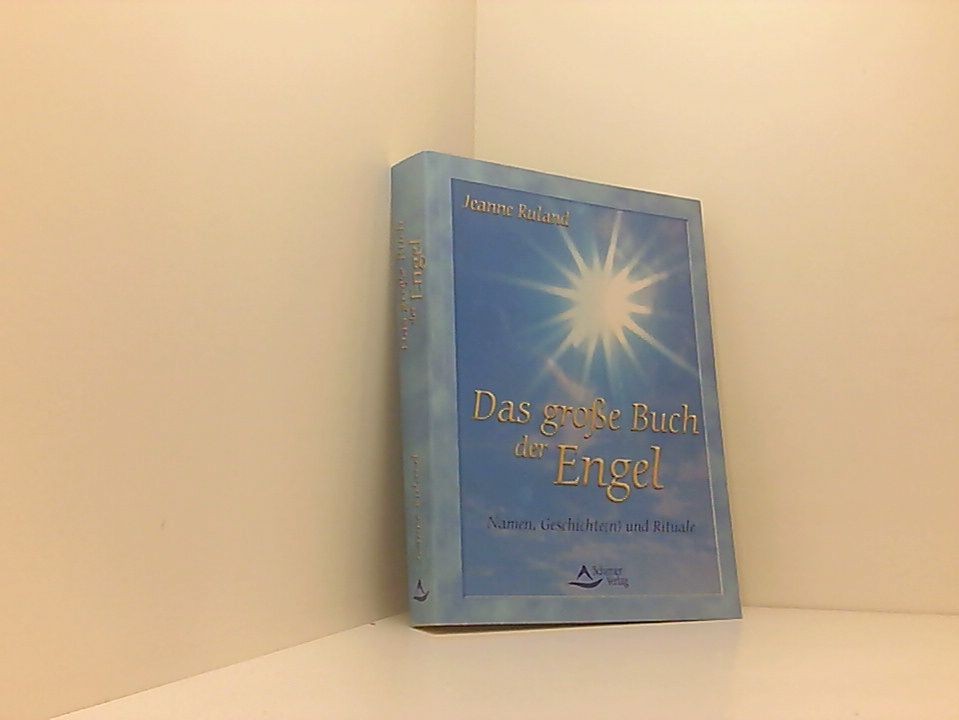 Das große Buch der Engel Namen, Geschichte(n) und Rituale Ruland, Jeanne: