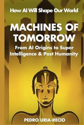 Machines of Tomorrow: From AI Origins to Superintelligence & Posthumanity