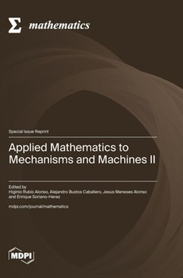 Applied Mathematics to Mechanisms and Machines II by Higinio Rubio Alonso Hardco
