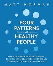 Four Patterns of Healthy People: How to Grow Past Your Rooted Behaviors, Discove