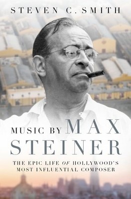Music by Max Steiner: The Epic Life..., Smith, Steven C