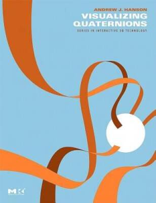 Visualizing Quaternions (The Morgan Kaufmann Series in Interactive 3D Tec - GOOD