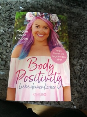 Body Positivity - Liebe deinen Körper: Vergiss Diäten und begrüße dein Leben von