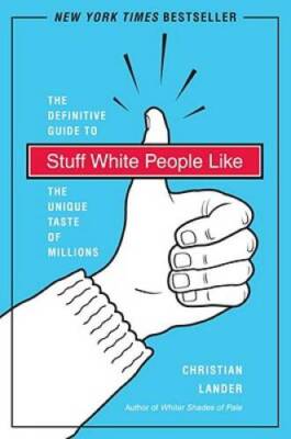 Stuff White People Like: A Definitive Guide to the Unique Taste of M - GOOD