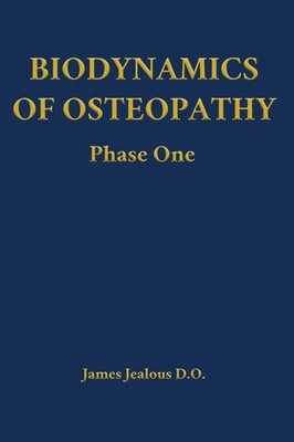 James Jealous D O Biodynamics of Osteopathy Phase One (Hardback) (UK IMPORT)