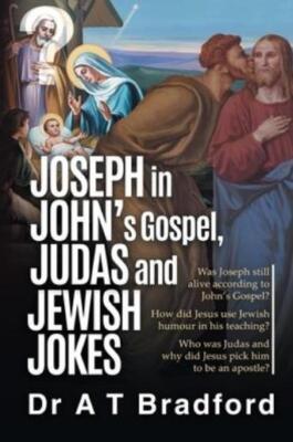 Joseph In John's Gospel, Judas And Jewish Jokes: Was Joseph Still Alive Acc...