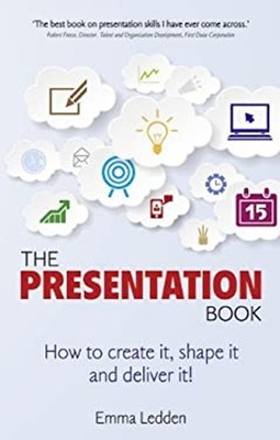 Presentation Book : How to Create It, Shape It and Deliver It! Em