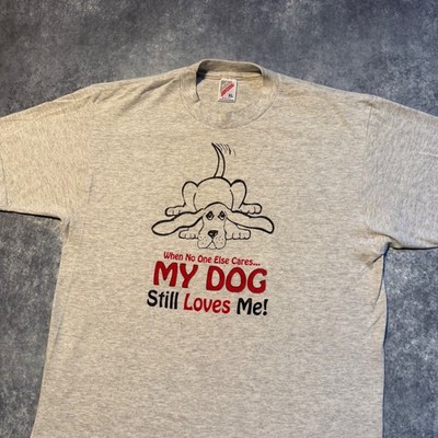 Vintage Dog Graphic T Shirt Mens XL When No One Else Cares My Dog Still Loves Me