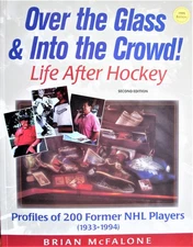 OVER THE GLASS & INTO THE CROWD! Life After Hockey. Second Edition (signed)