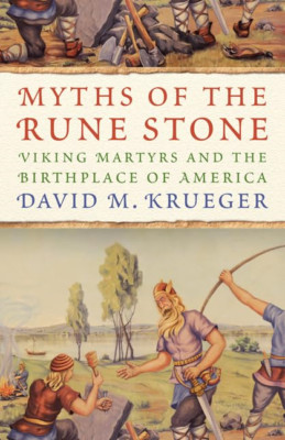 Myths of the Rune Stone: Viking Martyrs and the Birthpl - Paperback NEW David M.