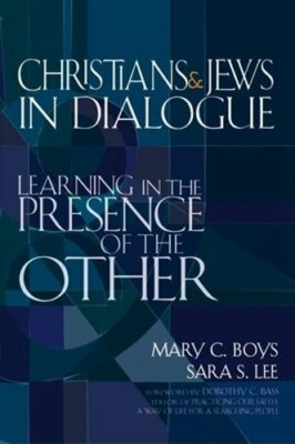 Christians & Jews in Dialogue: Learning in the Presence of the Other by Boys