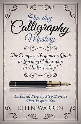 Calligraphy: One Day Calligraphy Mastery: The Complete ...  (paperback)