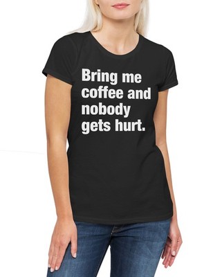Bring Me Coffee And Nobody Gets Hurt Damen T-Shirt Slogan Spruch Motto Fun Spaß