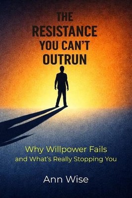 The Resistance You Can't Outrun: Why Willpower Fails and What's Really Stopping
