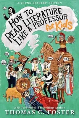 How To Read Literature Like A Professor: For Kids by Thomas C. Foster (English) 