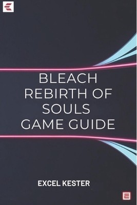 Bleach Wiedergeburt der Seelen: Die Klinge meistern und deine Macht wecken von Excel K
