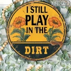 Vintage I Still Play in The Dirt Tin Metal Signs Home Décor 8x8
