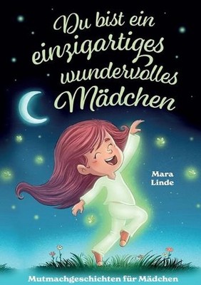 Du bist ein einzigartiges wundervolles Mdchen - Mutmachgeschichten ab 6 Jahre: E