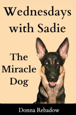 Rebadow - Wednesdays with Sadie  The Miracle Dog - New paperback or so - X555z