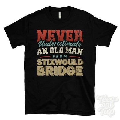 NEVER UNDERESTIMATE AN OLD MAN FROM STIXWOULD BRIDGE T-SHIRT funny xmas gift