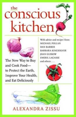 The Conscious Kitchen: The New Way to Buy and Cook Food - to Protect the  - GOOD