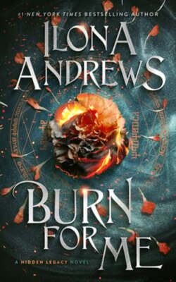 Burn for Me: A Hidden Legacy Novel by Ilona Andrews: Used