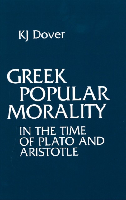 Greek Popular Morality in the Time of Plato and by K. J. Dover HARDBACK