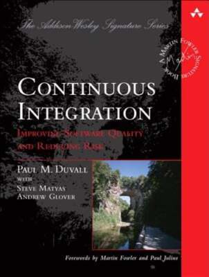 Continuous Integration: Improving Software Quality and Reducing Risk by Duvall