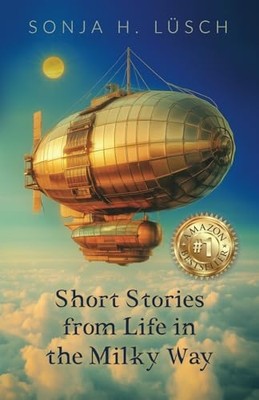 Short Stories from Life in the Milky Way -  NEW Sonja H. Lusch 2024