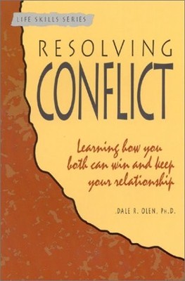 RESOLVING CONFLICT: LEARNING HOW YOU BOTH CAN WIN AND KEEP By Dale R. Olen *VG+*