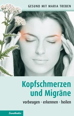 Kopfschmerzen und Migräne Vorbeugen - erkennen - heilen Maria Treben Taschenbuch