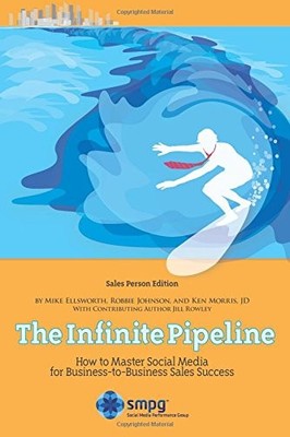 THE INFINITE PIPELINE: HOW TO MASTER SOCIAL MEDIA FOR By Mike Ellsworth & Robbie