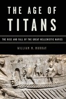 The Age Of Titans The Rise And Fall Of The Great Hellenistic Navies Murray Buch