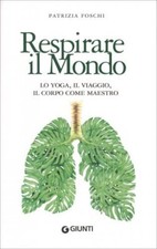 LIBRO RESPIRARE IL MONDO. LO YOGA, IL VIAGGIO, IL CORPO - PATRIZIA FOSCHI