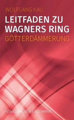 Wolfgang Kau | Leitfaden zu Wagners Ring - Götterdämmerung | Taschenbuch (2022)