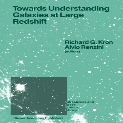 Towards Understanding Galaxies at Large Redshift Proceedings of t
