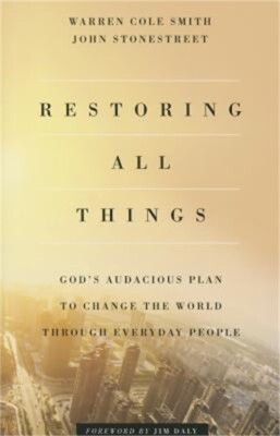 Restoring All Things: God's Audacious Plan to Change the World Through Everyday
