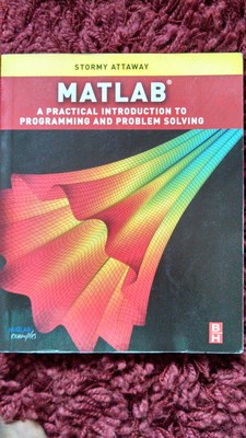 Matlab: A Practical Introduction to Programming and Problem Solving