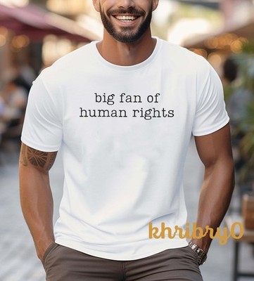 Big Fan Of Human Rights Equality T-Shirt