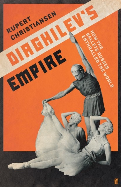 Diaghilev's Empire by Rupert Christiansen (Hardback Book)