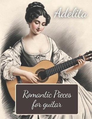 Adelita. Romantic Pieces for Guitar: 40 Pieces in Standard Notation and Tablatur