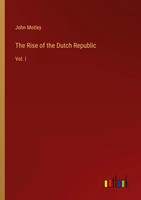 The Rise Of The Dutch Republic Vol. I John Motley Taschenbuch Englisch 2022