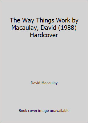 The Way Things Work by Macaulay, David (1988) Hardcover by David Macaulay