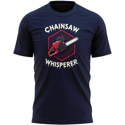 Funny Chainsaw Whisperer T Shirt Humorous Tree Surgeon Gift For Him Dad Grandad