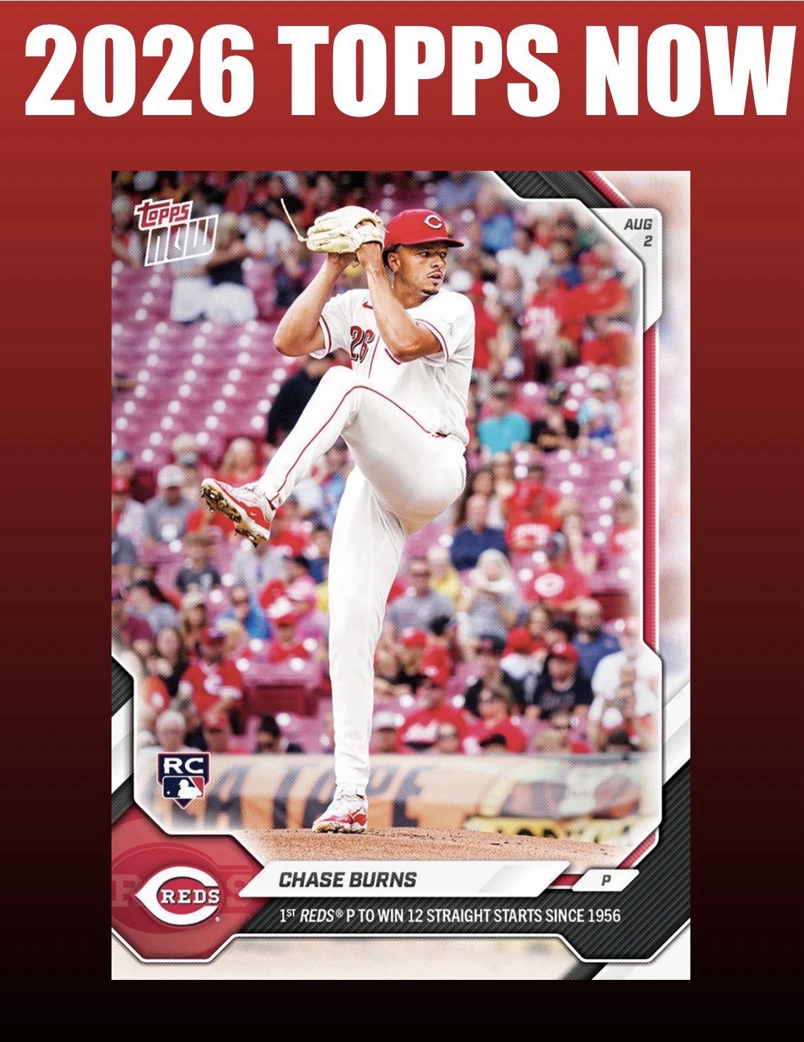 💥2026 Topps Now #512💥CHASE BURNS Wins 12 Straight Starts - Reds - Presale
