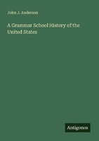 A Grammar School History Of The United States John J. Anderson
