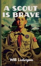 A Scout is Brave by Will Ludwigsen [Paperback]
