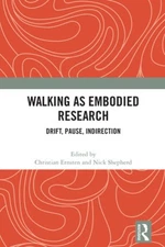 Walking as Embodied Research: Drift, Pause, Indirection by Christian Ernsten