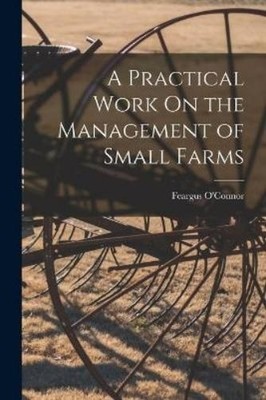 Feargus O'Connor A Practical Work On the Management of Small Farms (Taschenbuch)